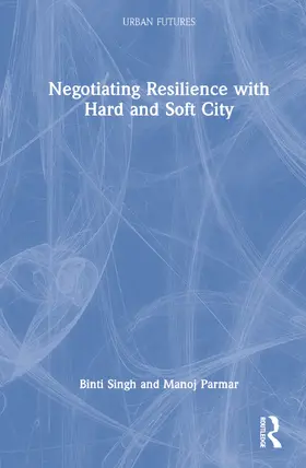 Singh / Berger / Parmar |  Negotiating Resilience with Hard and Soft City | Buch |  Sack Fachmedien