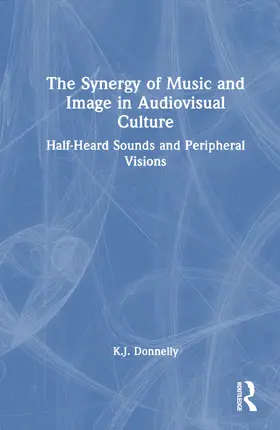 Donnelly |  The Synergy of Music and Image in Audiovisual Culture | Buch |  Sack Fachmedien