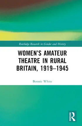 White |  Women's Amateur Theatre in Rural Britain, 1919-1945 | Buch |  Sack Fachmedien