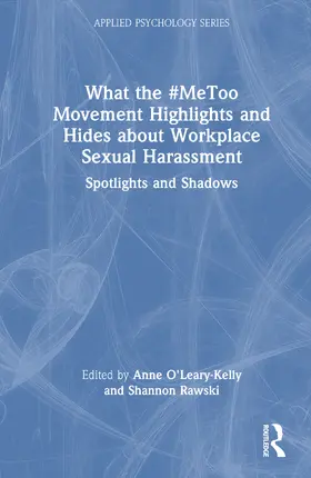 O'Leary-Kelly / Rawski |  What the #MeToo Movement Highlights and Hides about Workplace Sexual Harassment | Buch |  Sack Fachmedien