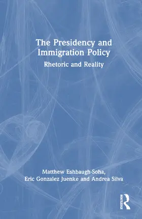 Eshbaugh-Soha / Juenke / Silva |  The Presidency and Immigration Policy | Buch |  Sack Fachmedien