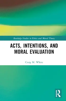 White |  Acts, Intentions, and Moral Evaluation | Buch |  Sack Fachmedien