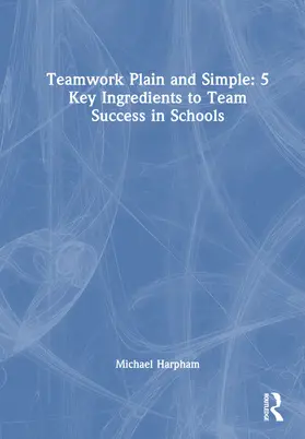 Harpham |  Teamwork Plain and Simple: 5 Key Ingredients to Team Success in Schools | Buch |  Sack Fachmedien