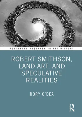 O'Dea |  Robert Smithson, Land Art, and Speculative Realities | Buch |  Sack Fachmedien