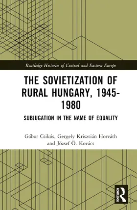 Kovács / Horváth / Csikós |  The Sovietization of Rural Hungary, 1945-1980 | Buch |  Sack Fachmedien