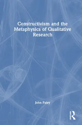 Paley |  Constructivism and the Metaphysics of Qualitative Research | Buch |  Sack Fachmedien