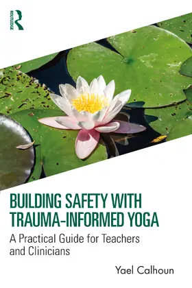 Calhoun |  Building Safety with Trauma-Informed Yoga | Buch |  Sack Fachmedien