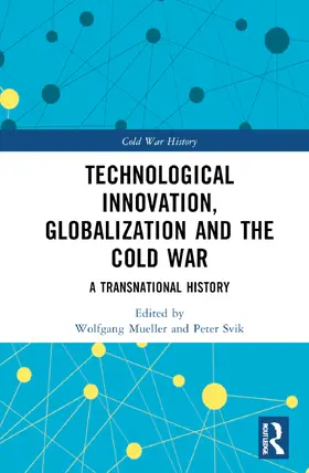 Mueller / Svik |  Technological Innovation, Globalization and the Cold War | Buch |  Sack Fachmedien