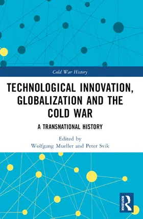 Mueller / Svik |  Technological Innovation, Globalization and the Cold War | Buch |  Sack Fachmedien