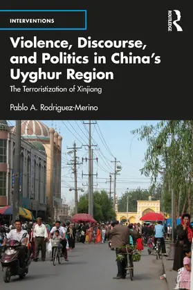 Rodríguez-Merino |  Violence, Discourse, and Politics in China's Uyghur Region | Buch |  Sack Fachmedien