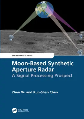 Xu / Chen |  Moon-Based Synthetic Aperture Radar | Buch |  Sack Fachmedien