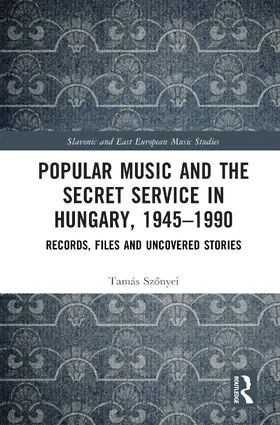 Szonyei |  Popular Music and the Secret Service in Hungary, 1945-1990 | Buch |  Sack Fachmedien