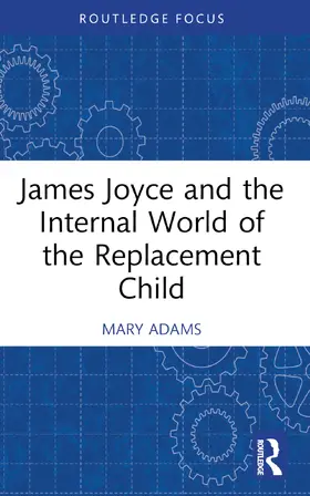 Adams |  James Joyce and the Internal World of the Replacement Child | Buch |  Sack Fachmedien