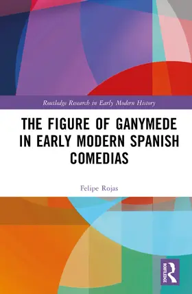 Rojas |  The Figure of Ganymede in Early Modern Spanish Comedias | Buch |  Sack Fachmedien