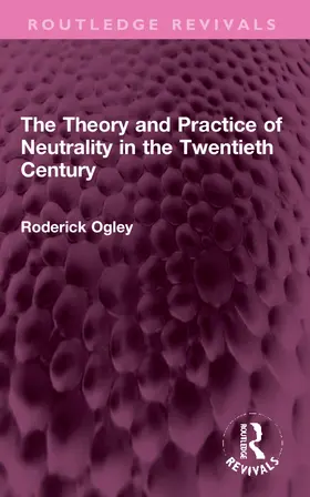 Ogley |  The Theory and Practice of Neutrality in the Twentieth Century | Buch |  Sack Fachmedien