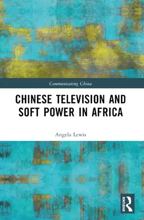 Lewis |  Chinese Television and Soft Power in Africa | Buch |  Sack Fachmedien
