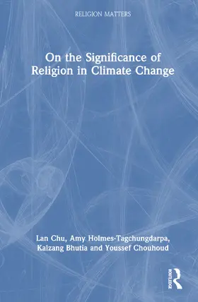 Chu / Holmes-Tagchungdarpa / Bhutia |  On the Significance of Religion in Climate Change | Buch |  Sack Fachmedien
