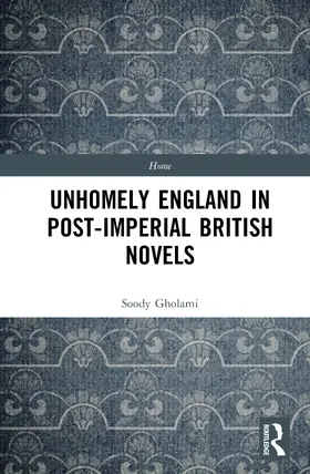 Gholami |  Unhomely England in Post-Imperial British Novels | Buch |  Sack Fachmedien