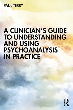 Terry |  A Clinician's Guide to Understanding and Using Psychoanalysis in Practice | Buch |  Sack Fachmedien