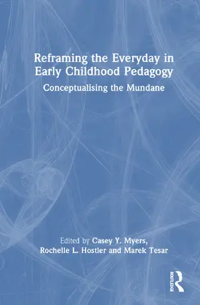 Myers / Smith / Hostler |  Reframing the Everyday in Early Childhood Pedagogy | Buch |  Sack Fachmedien