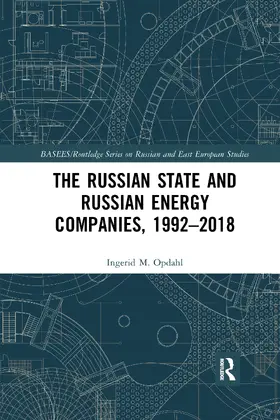 Opdahl |  The Russian State and Russian Energy Companies, 1992-2018 | Buch |  Sack Fachmedien