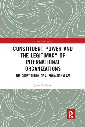 Oates |  Constituent Power and the Legitimacy of International Organizations | Buch |  Sack Fachmedien