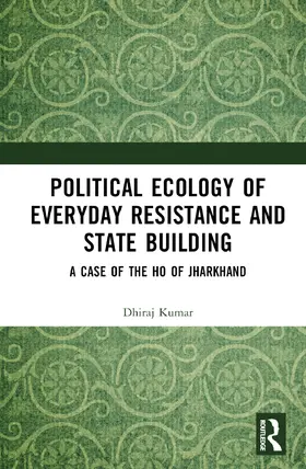 Kumar | Political Ecology of Everyday Resistance and State Building | Buch | 978-1-032-34570-3 | sack.de