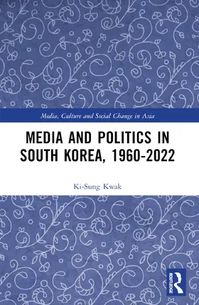 Kwak |  Media and Politics in South Korea, 1960-2022 | Buch |  Sack Fachmedien