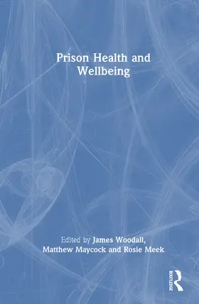 Woodall / Maycock / Meek |  Prison Health and Wellbeing | Buch |  Sack Fachmedien