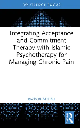 Bhatti-Ali |  Integrating Acceptance and Commitment Therapy with Isl¿mic Psychotherapy for Managing Chronic Pain | Buch |  Sack Fachmedien