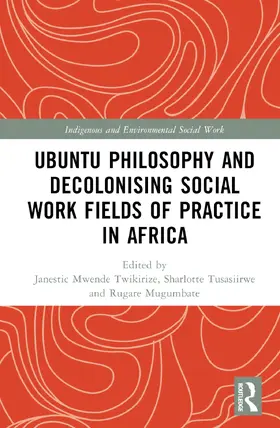 Mwende Twikirize / Tusasiirwe / Mugumbate |  Ubuntu Philosophy and Decolonising Social Work Fields of Practice in Africa | Buch |  Sack Fachmedien