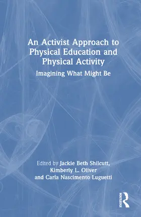 Shilcutt / Oliver / Luguetti |  An Activist Approach to Physical Education and Physical Activity | Buch |  Sack Fachmedien