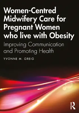 Greig | Midwifery Care For Pregnant Women Who Live With Obesity | Buch | 978-1-032-36511-4 | sack.de