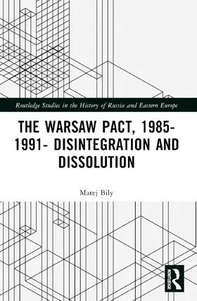 Bily |  The Warsaw Pact, 1985-1991- Disintegration and Dissolution | Buch |  Sack Fachmedien