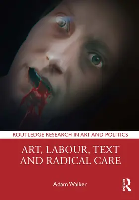 Walker |  Art, Labour, Text and Radical Care | Buch |  Sack Fachmedien