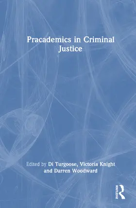 Turgoose / Knight / Woodward |  Pracademics in Criminal Justice | Buch |  Sack Fachmedien