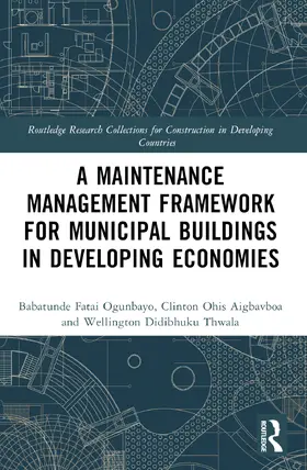 Ogunbayo / Aigbavboa / Thwala |  A Maintenance Management Framework for Municipal Buildings in Developing Economies | Buch |  Sack Fachmedien