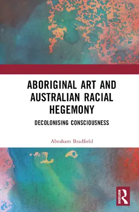 Bradfield |  Aboriginal Art and Australian Racial Hegemony | Buch |  Sack Fachmedien