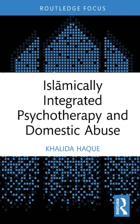 Haque |  Islamically Integrated Psychotherapy and Domestic Abuse | Buch |  Sack Fachmedien
