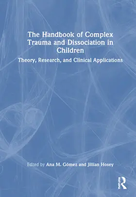 Gómez / Hosey |  The Handbook of Complex Trauma and Dissociation in Children | Buch |  Sack Fachmedien