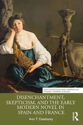 Delehanty |  Disenchantment, Skepticism, and the Early Modern Novel in Spain and France | Buch |  Sack Fachmedien