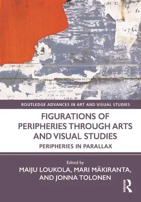 Tolonen / Loukola / Mäkiranta |  Figurations of Peripheries Through Arts and Visual Studies | Buch |  Sack Fachmedien