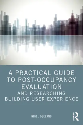 Oseland |  A Practical Guide to Post-Occupancy Evaluation and Researching Building User Experience | Buch |  Sack Fachmedien