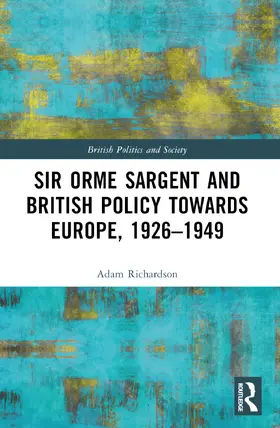 Richardson |  Sir Orme Sargent and British Policy Towards Europe, 1926-1949 | Buch |  Sack Fachmedien