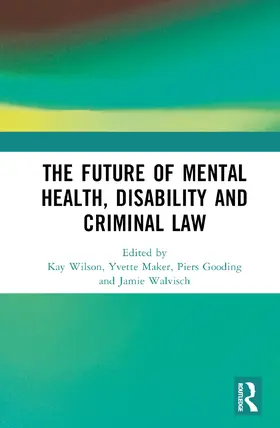 Wilson / Maker / Gooding |  The Future of Mental Health, Disability and Criminal Law | Buch |  Sack Fachmedien