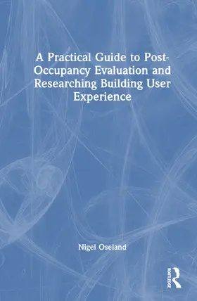 Oseland |  A Practical Guide to Post-Occupancy Evaluation and Researching Building User Experience | Buch |  Sack Fachmedien