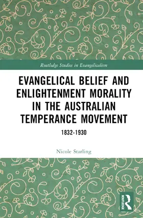 Starling |  Evangelical Belief and Enlightenment Morality in the Australian Temperance Movement | Buch |  Sack Fachmedien