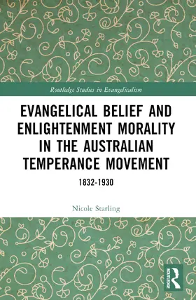 Starling |  Evangelical Belief and Enlightenment Morality in the Australian Temperance Movement | Buch |  Sack Fachmedien