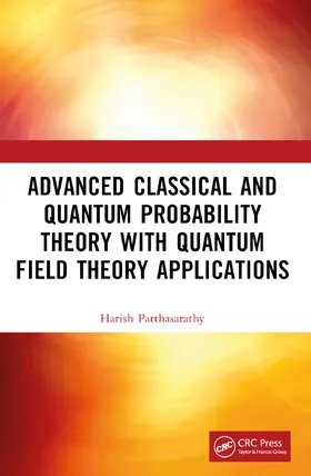 Parthasarathy | Advanced Classical and Quantum Probability Theory with Quantum Field Theory Applications | Buch | 978-1-032-40514-8 | sack.de