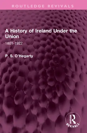 O'Hegarty |  A History of Ireland Under the Union | Buch |  Sack Fachmedien